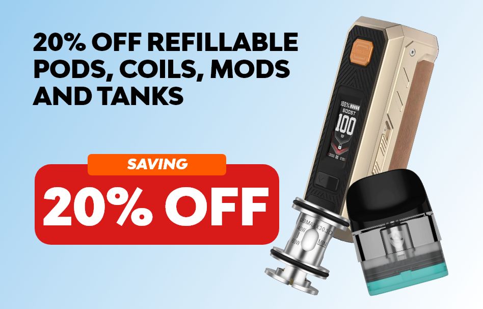 Save 20% on refillable pods, coils, mods & tanks.