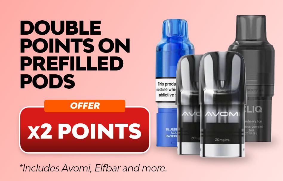 Shop prefilled pods and earn double reward points.