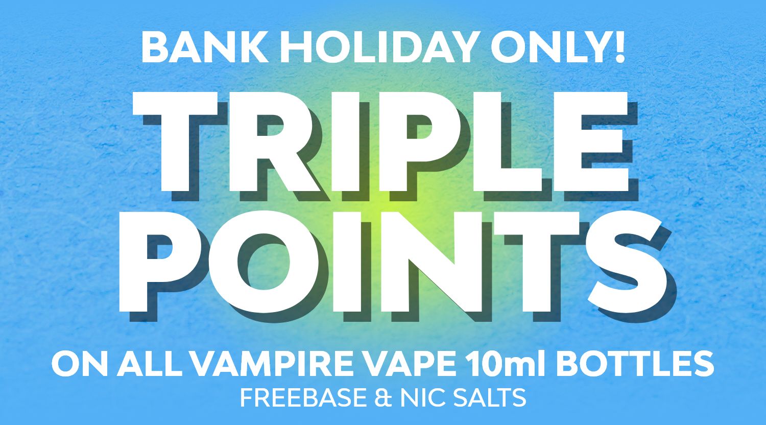 August Bank Holiday - Shop Vampire Vape 10ml e-liquids and earn x3 points.