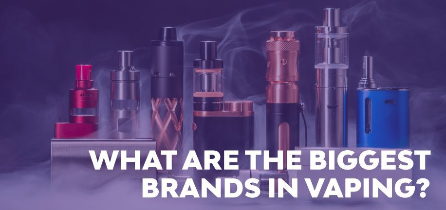 The Biggest Brands In Vaping