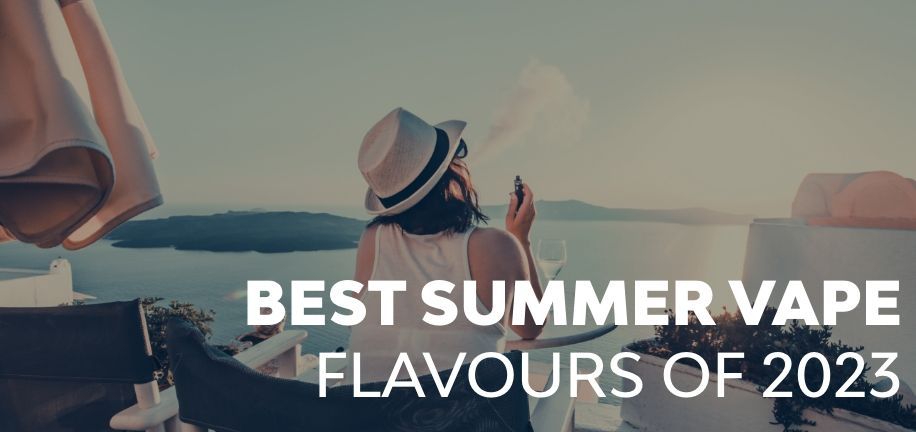 Best Summer Vape Flavours of 2023