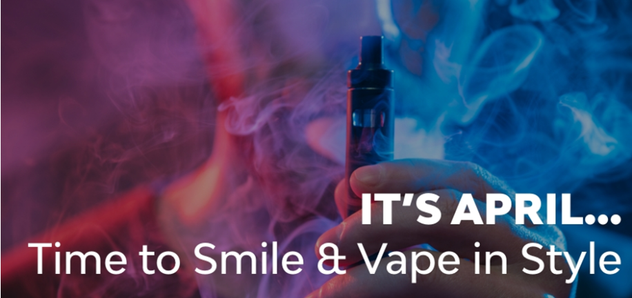 It's April... So It's Time to Smile and Start Vaping in Style!