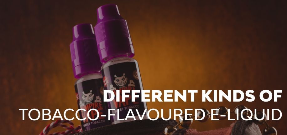  The Different Kinds of Tobacco-Flavoured E-Liquid